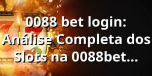 0088 bet login: Análise Completa dos Slots na 0088bet 2025 🎰